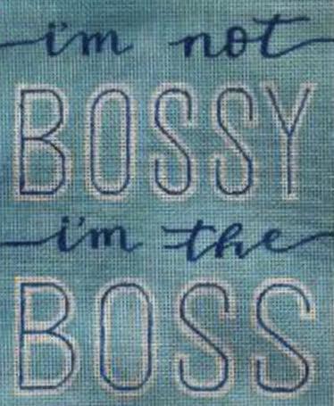 I'm Not Bossy - Family Arts Needlework Shop