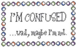 Sayings - I'M CONFUSED...  13ct