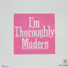 I'm thouroughly modern