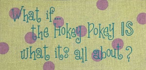 What if the Hokey Pokey is What It's All About